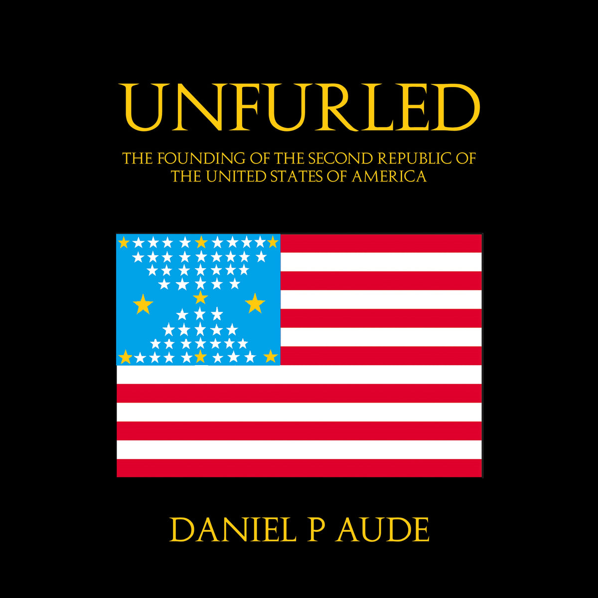 Unfurled: The Founding Of The Second Republic Of The United States Of America