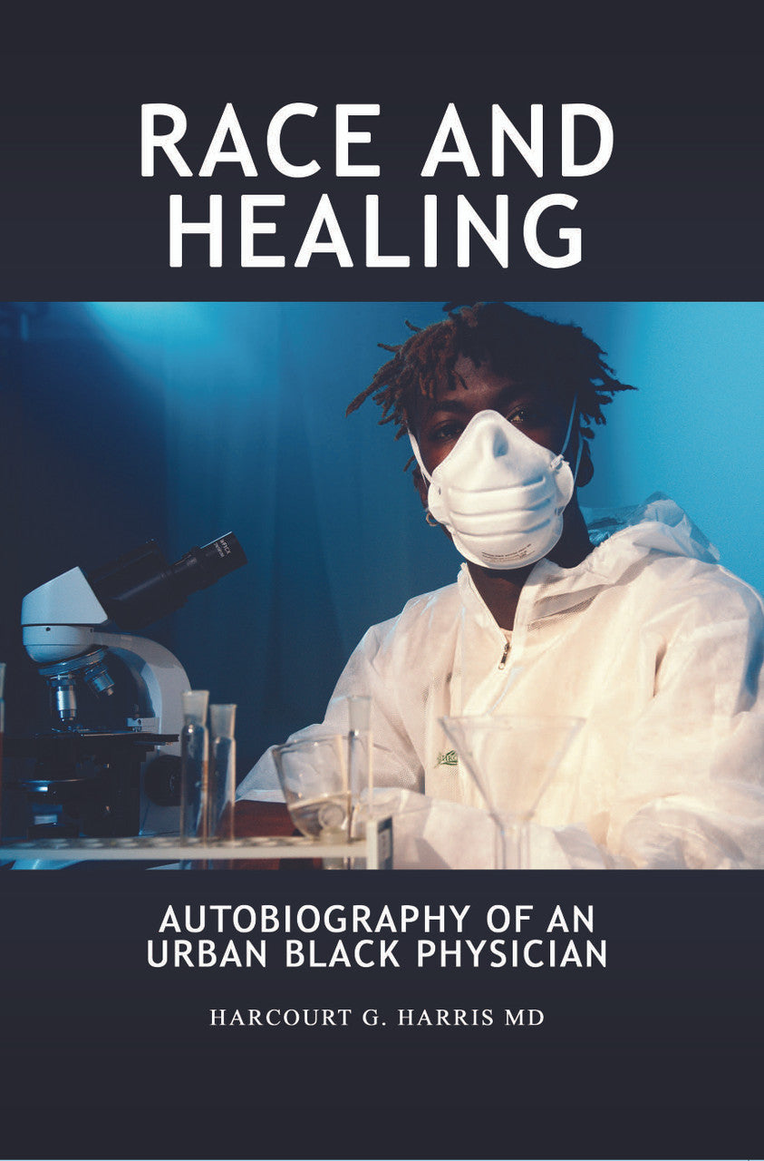 Race And Healing: Autobiography Of An Urban Black Physician