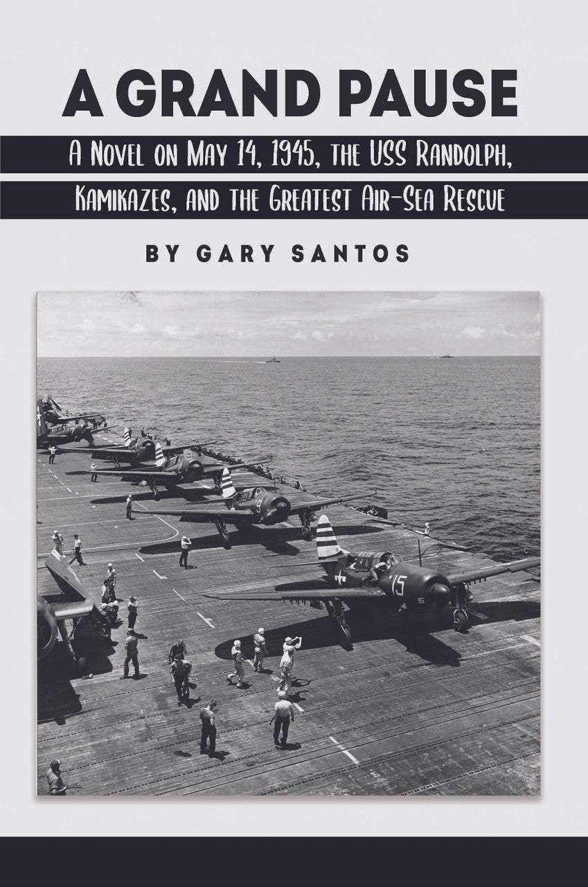 A Grand Pause: A Novel On May 14, 1945, The USS Randolph, Kamikazes, And The Greatest Air-Sea Rescue