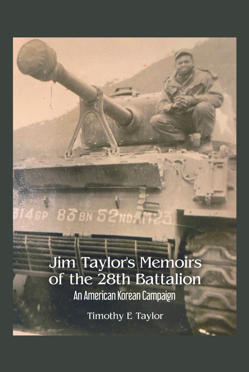 Jim Taylor's Memoirs Of The 28th Battalion: An American Korean Campaign