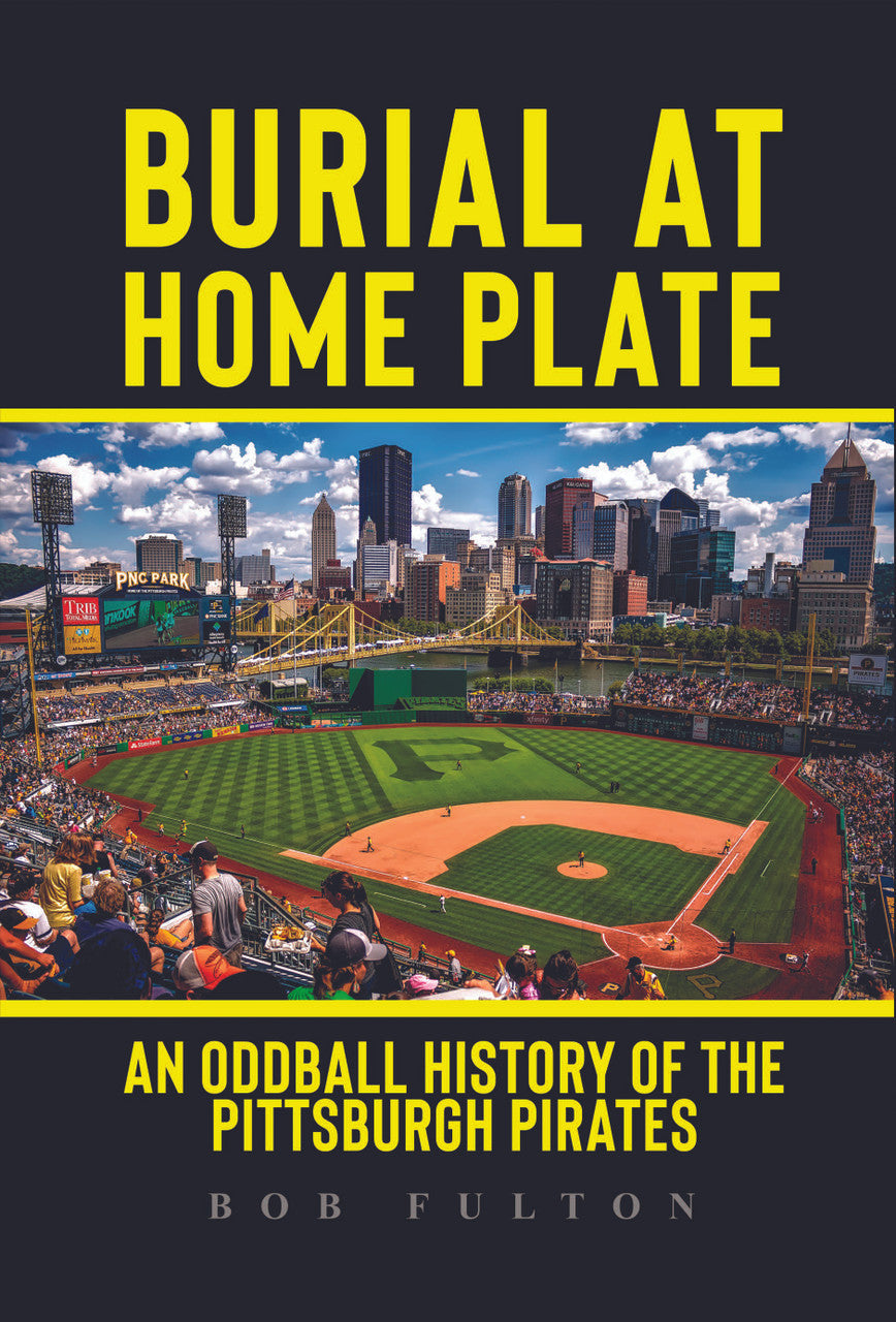Burial At Home Plate: An Oddball History Of The Pittsburgh Pirates