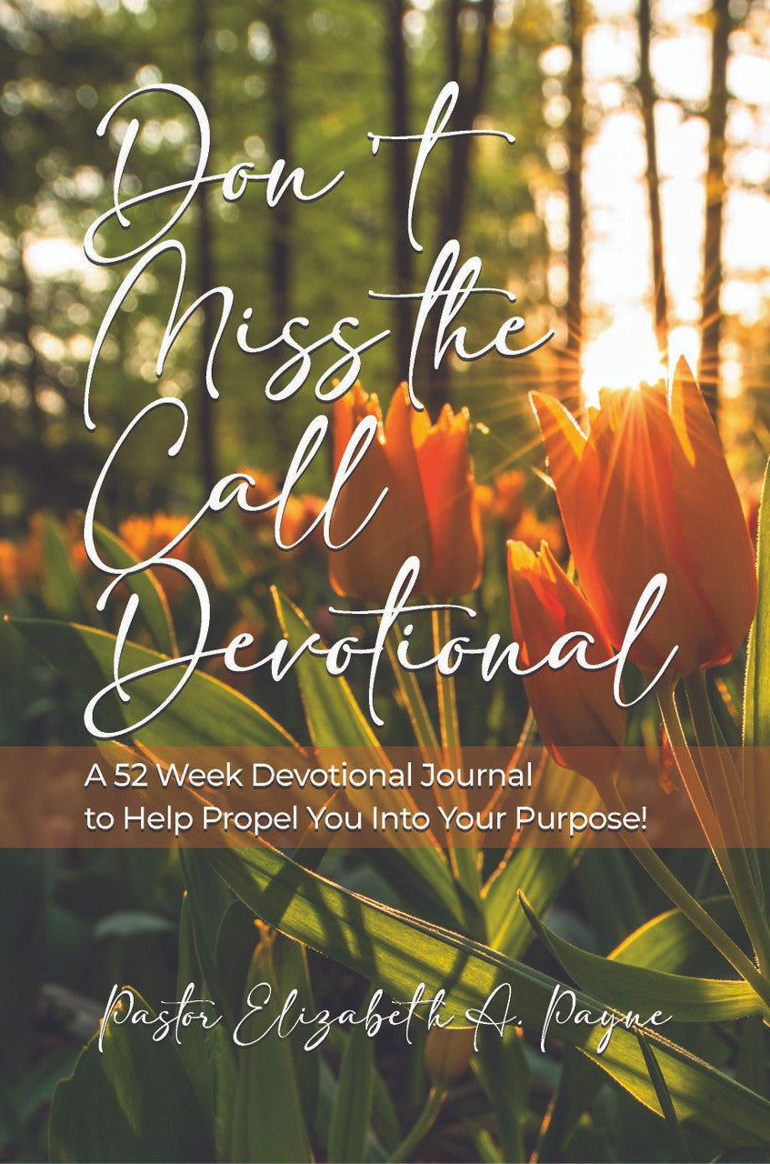 Don't Miss The Call Devotional: A 52 Week Devotional Journal To Help Propel You Into Your Purpose!