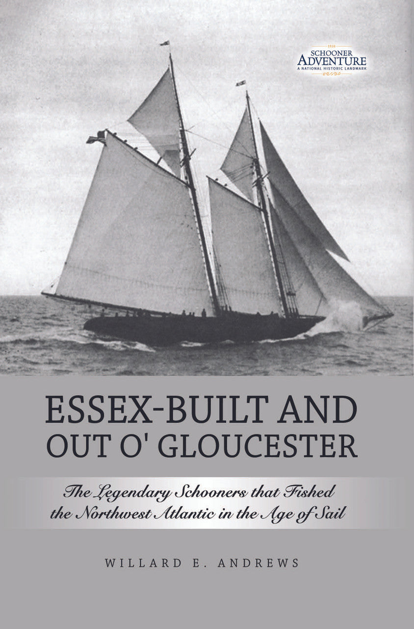 Essex-Built And Out O' Gloucester: The Legendary Schooners That Fished The Northwest Atlantic In The Age Of Sail