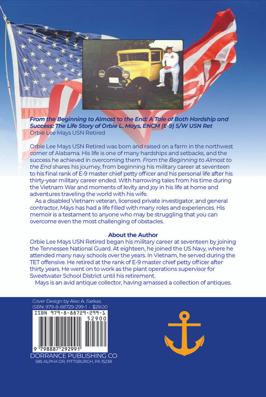 From The Beginning To Almost To The End: A Tale Of Both Hardship And Success: The Life Story Of Orbie L. Mays, ENCM (E-9) S/W USN Ret.