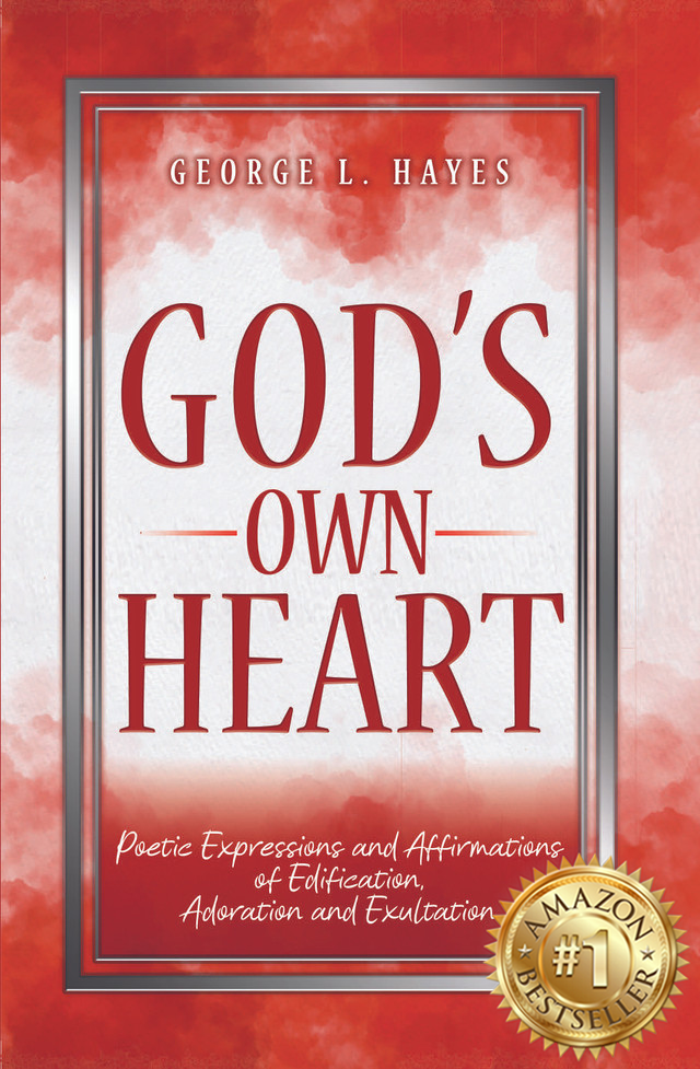 God’s Own Heart: Poetic Expressions And Affirmations Of Edification, Adoration And Exultation