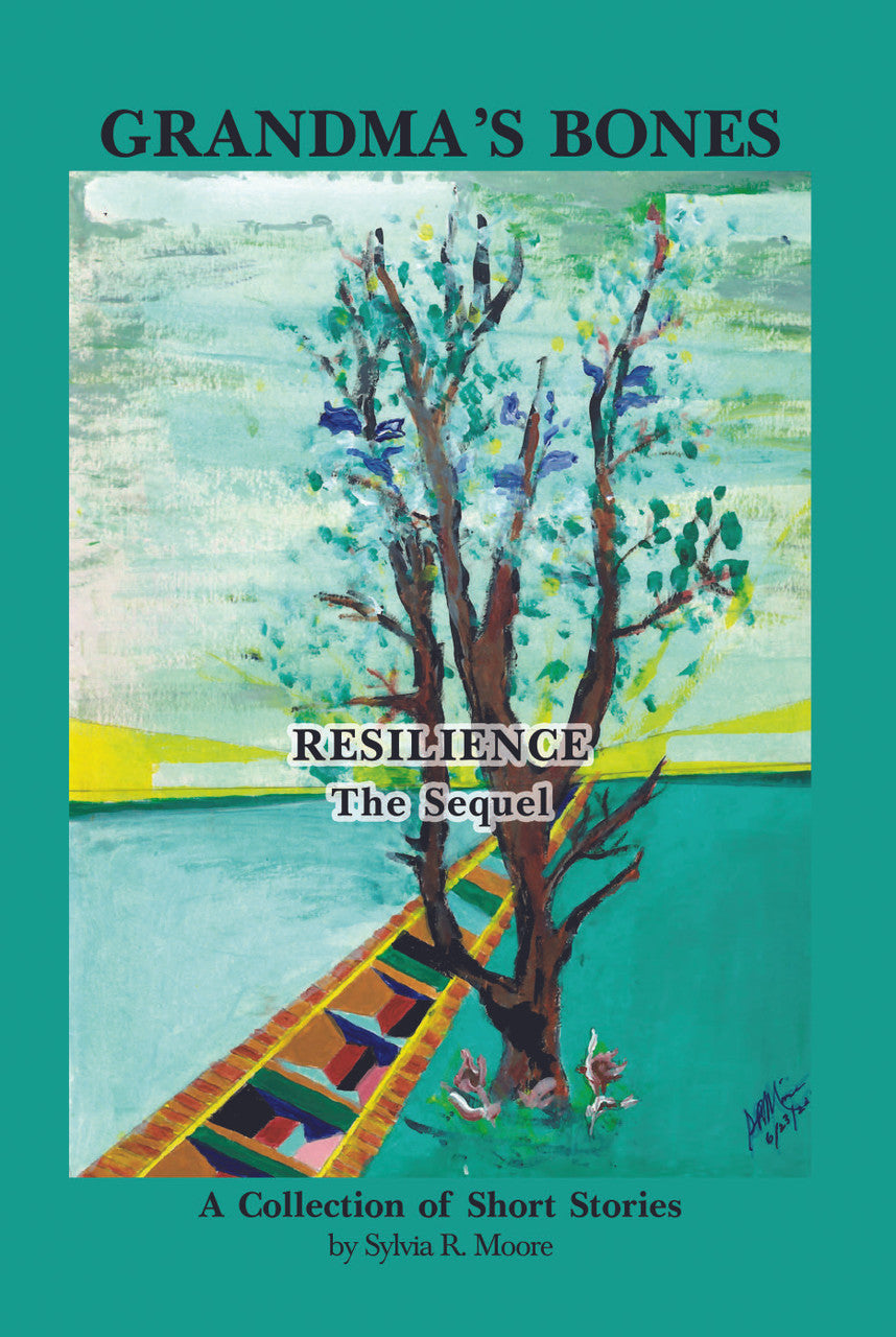 Grandma's Bones - Resilience - The Sequel: A Collection Of Short Stories