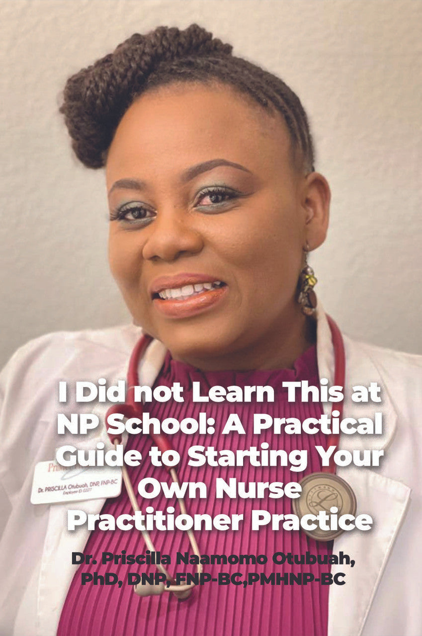 I Did Not Learn This At NP School: A Practical Guide To Starting Your Own Nurse Practitioner Practice