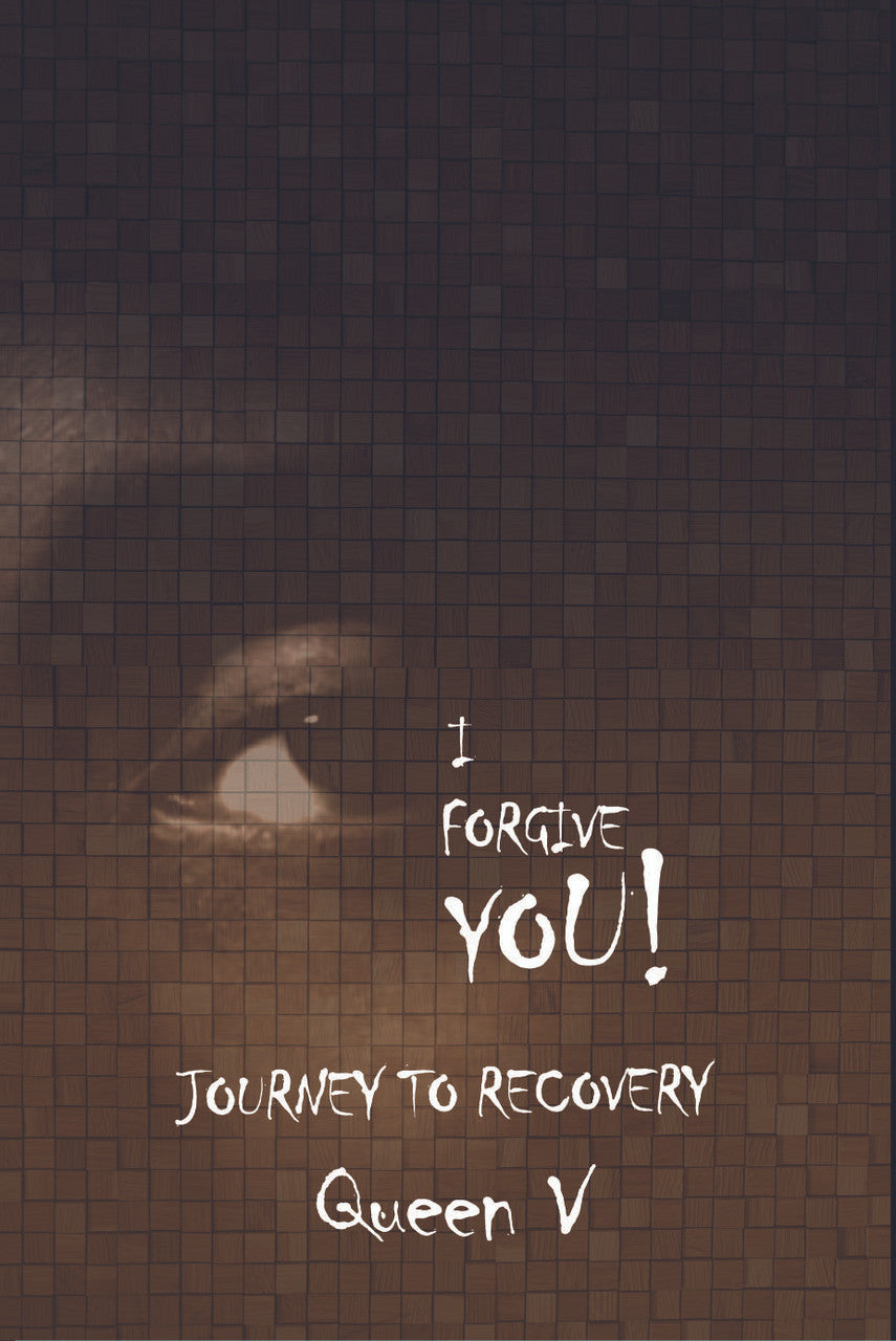 I Forgive You: Journey To Recovery