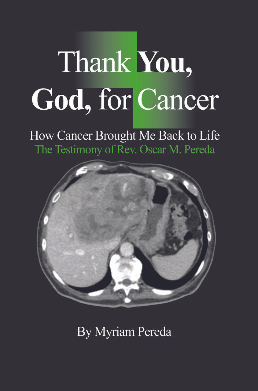 Thank You, God, For Cancer: How Cancer Brought Me Back To Life The Testimony Of Rev. Oscar M. Pereda