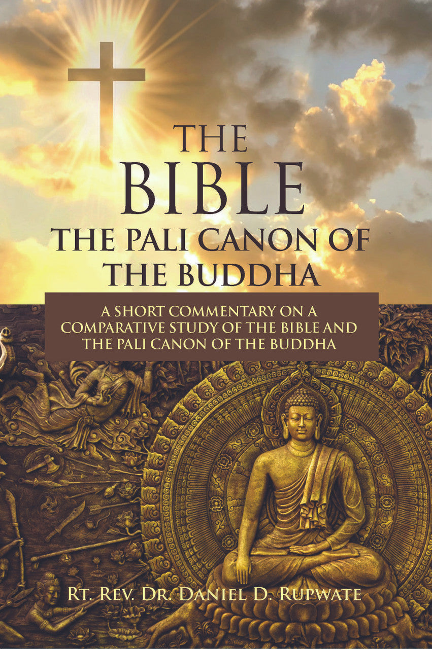 The Bible: The Pali Canon Of The Buddha: A Short Commentary On A Comparative Study Of The Bible And The Pali Canon Of The Buddha