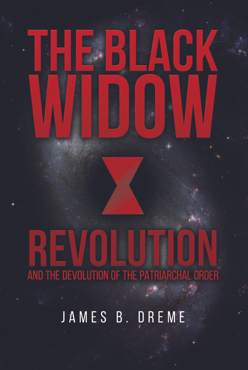 The Black Widow Revolution: And The Devolution Of The Patriarchal Order