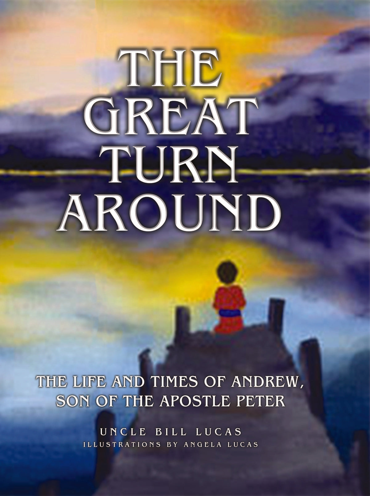 The Great Turn Around: The Life And Times Of Andrew, Son Of The Apostle Peter