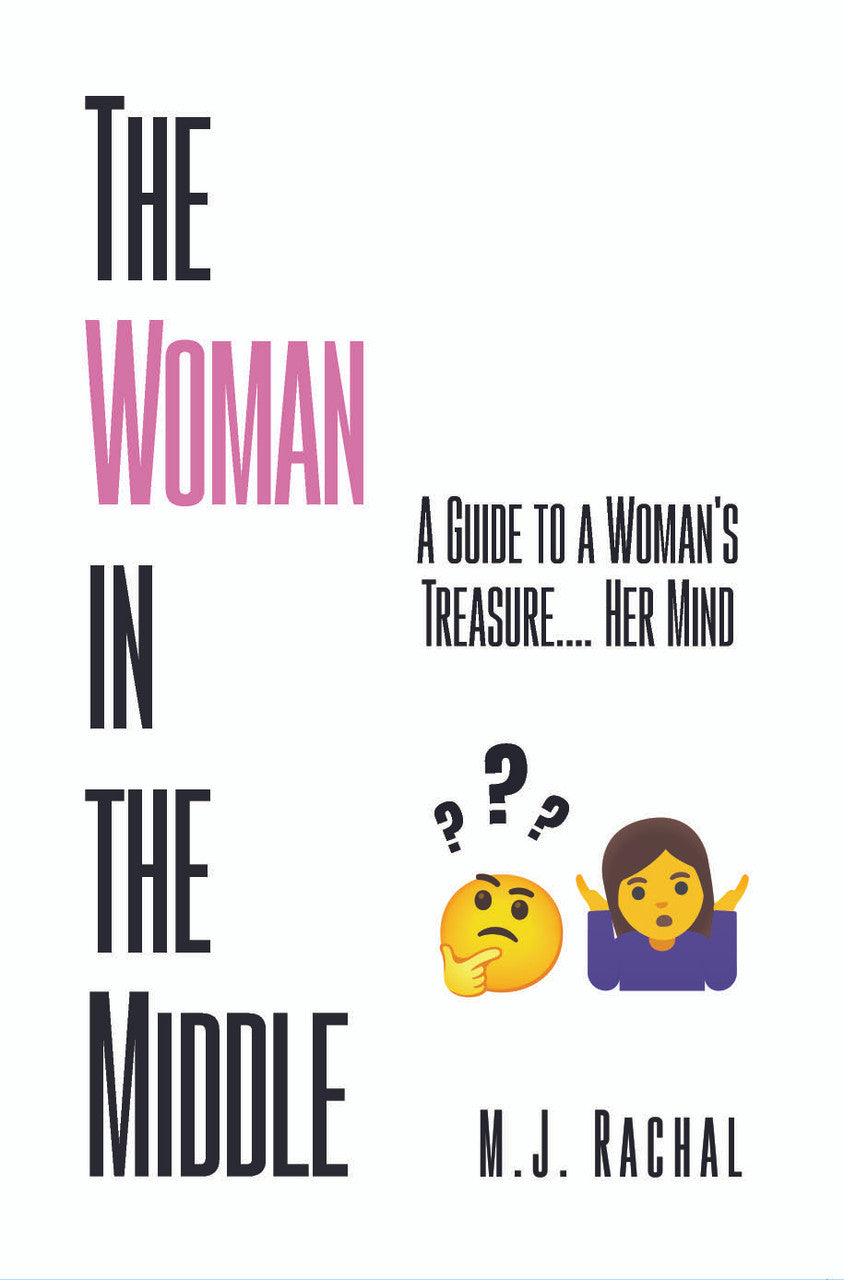 The Woman In The Middle: A Man's Guide To A Woman's Treasure. Her Mind