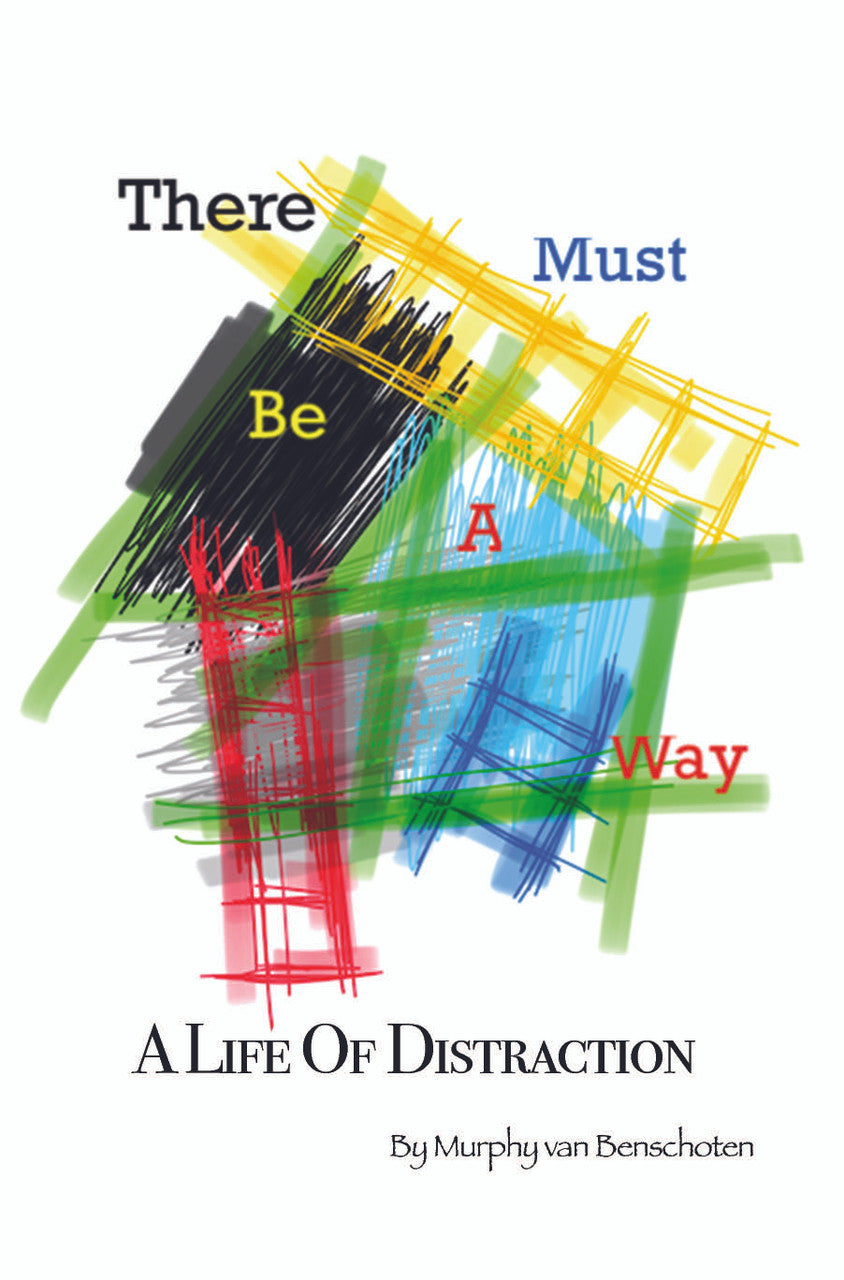 There Must Be A Way: A Life Of Distraction