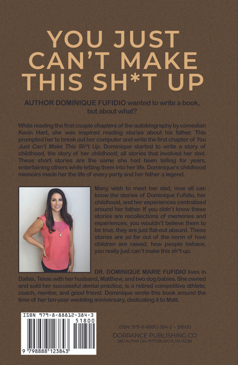 You Just Can’t Make This Sh*t Up: Extremely Comical And Unbelievably True Memoirs Of A Childhood, Adolescence, And Adulthood