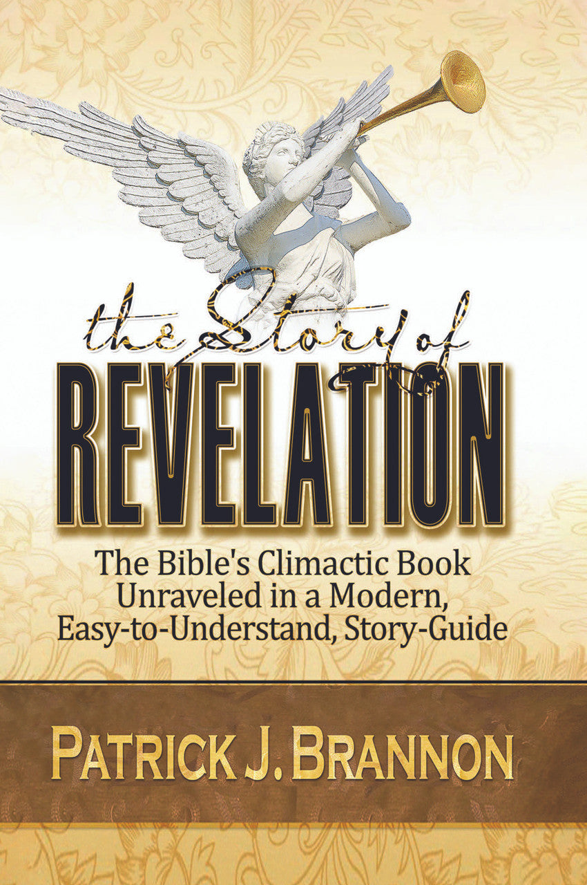 The Story Of Revelation: The Bible's Climactic Book Unraveled In A Modern, Easy-To Understand, Story-Guide