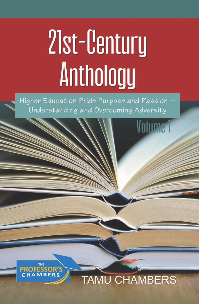 21St-Century Anthology: Higher Education Pride Purpose And Passion -- Understanding And Overcoming Adversity