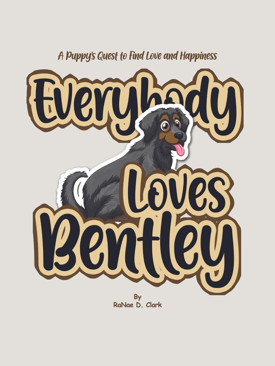 Everybody Loves Bentley: A Puppy's Quest To Find Love And Happiness