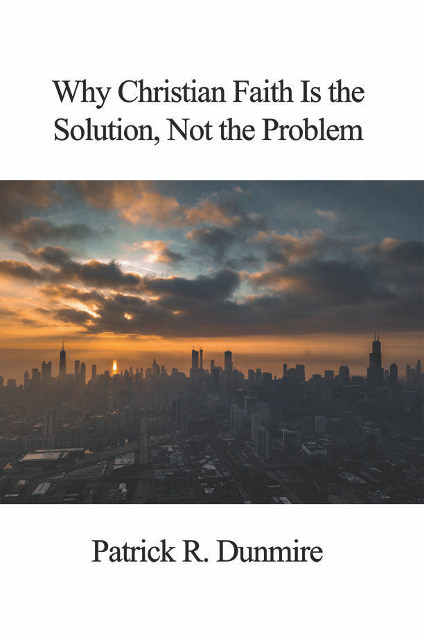Why Christian Faith Is The Solution, Not The Problem