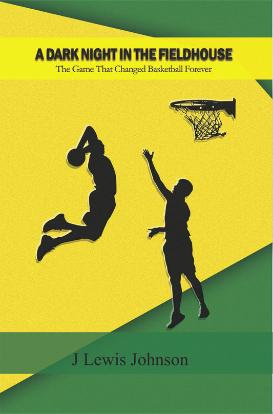 A Dark Night In The Fieldhouse: The Game That Changed Basketball Forever