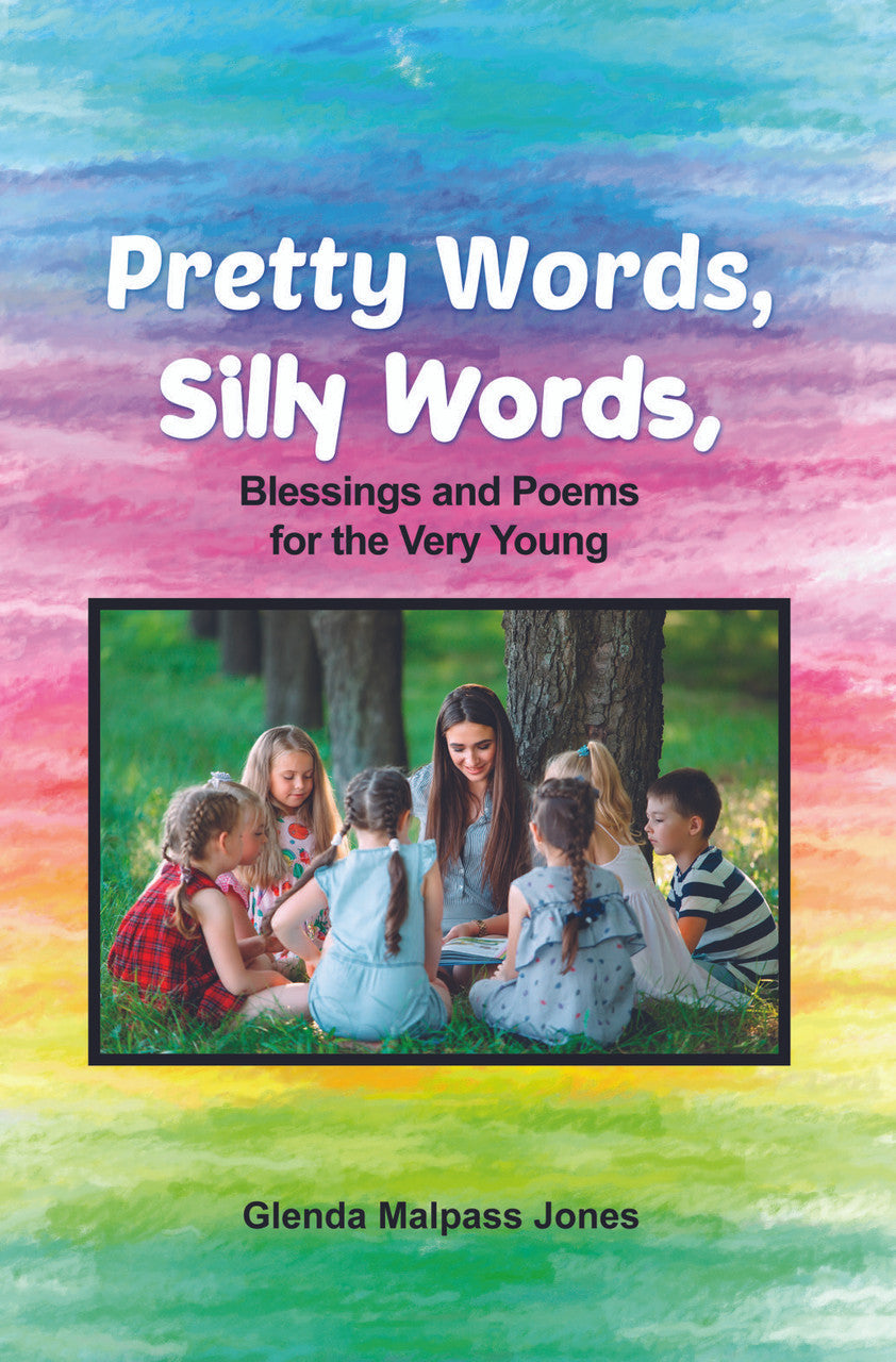 Pretty Words, Silly Words: Blessings And Poems For The Very Young