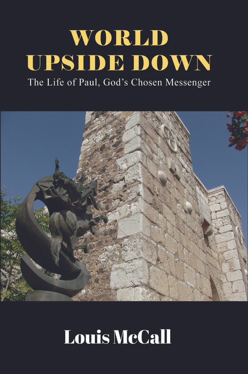 World Upside Down: The Life Of Paul, God’S Chosen Messenger