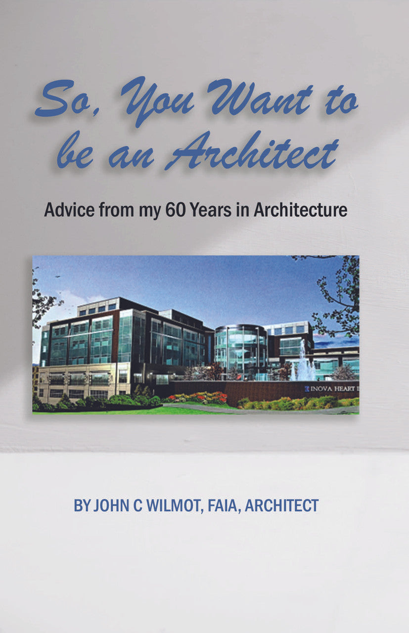So, You Want To Be An Architect: Advice From My 60 Years In Architecture