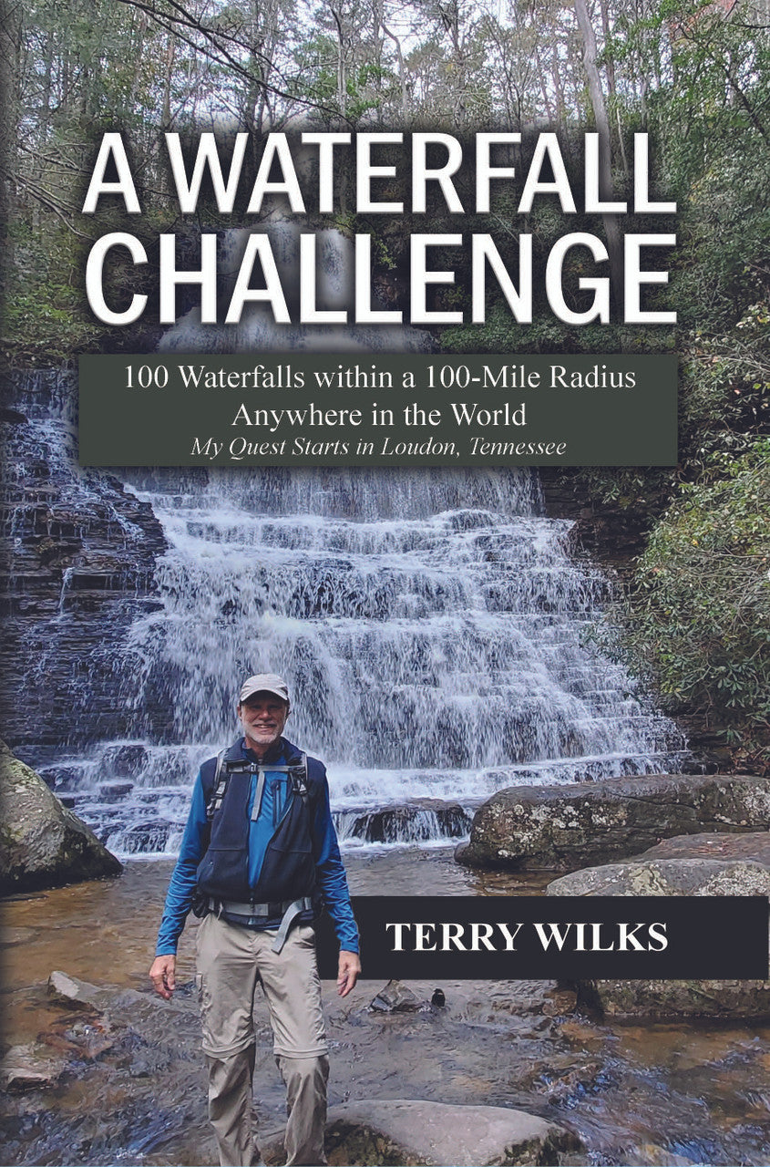 A Waterfall Challenge: 100 Waterfalls Within A 100-Mile Radius Anywhere In The World: My Quest Starts In Loudon, Tennessee