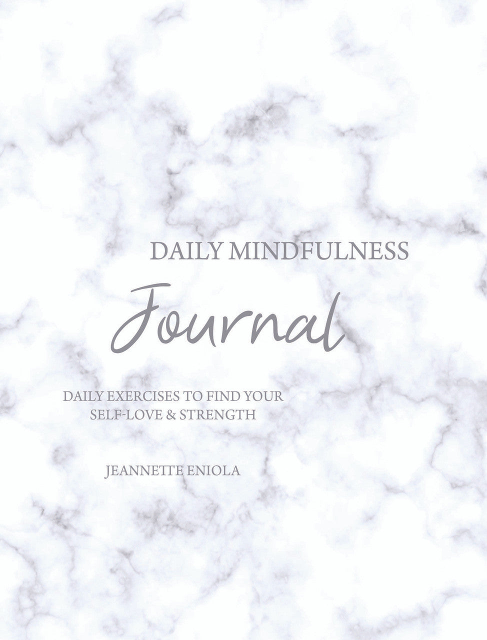 Daily Mindfulness Journal: Daily Exercises To Find Your Self-Love & Strength