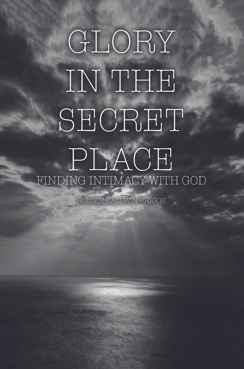 Glory In The Secret Place: Finding Intimacy With God