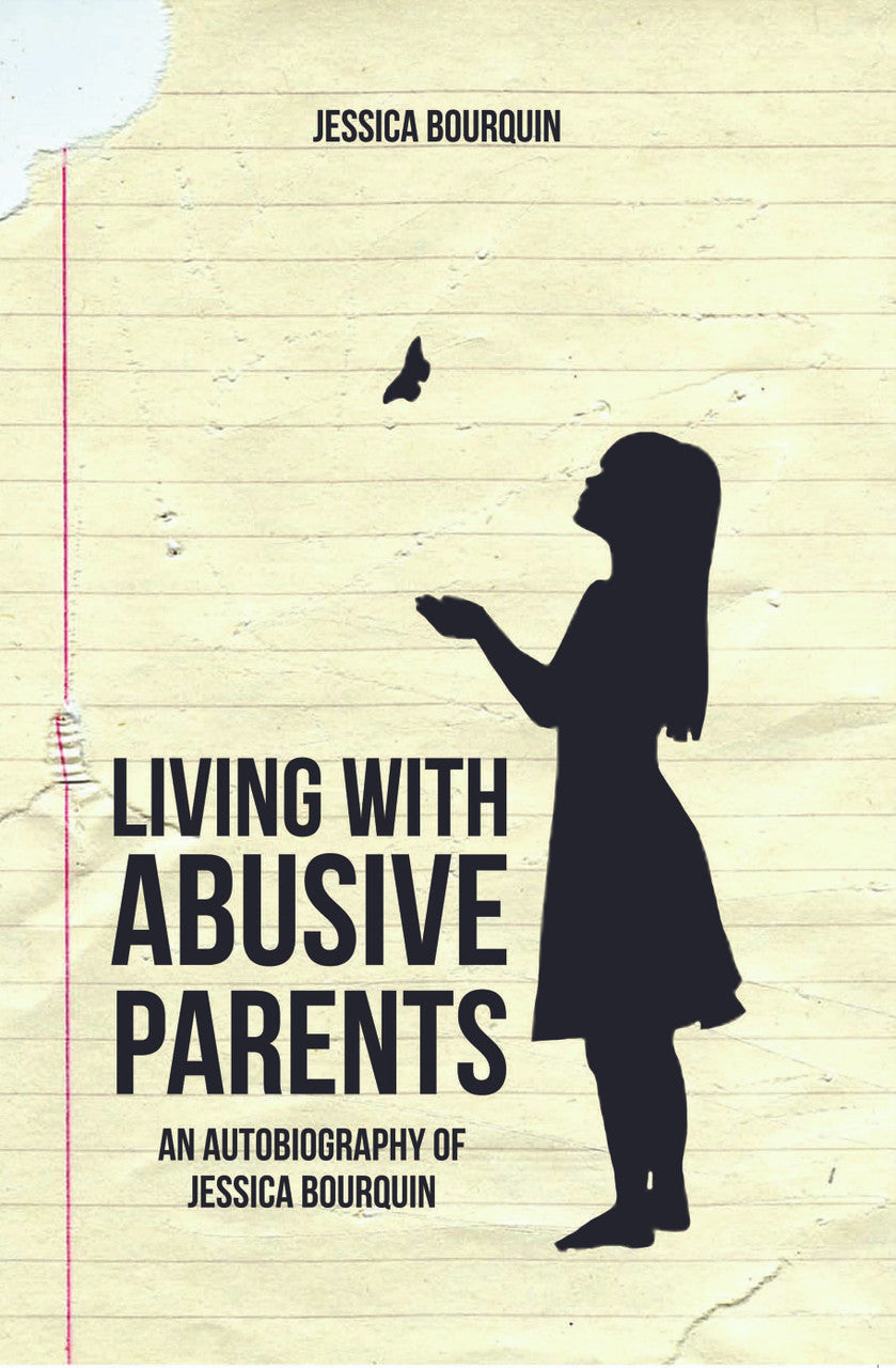 Living With Abusive Parents: An Autobiography Of Jessica Bourquin