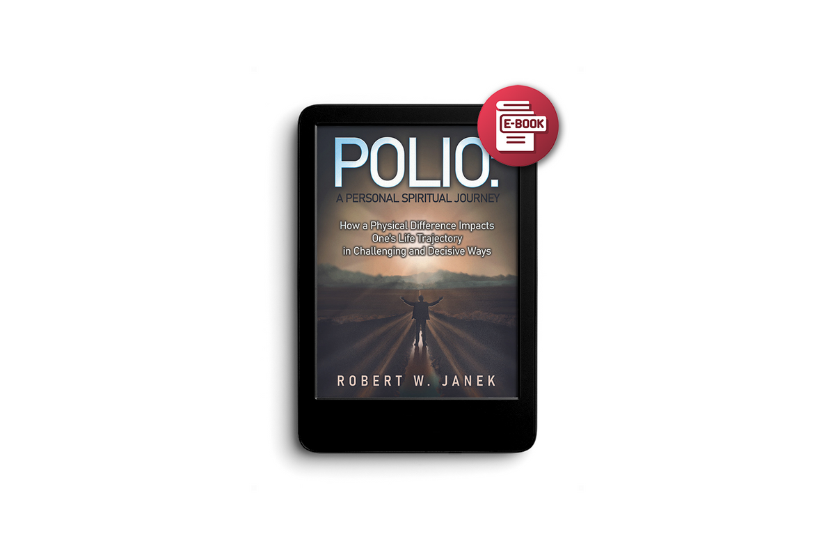 Polio: A Personal Spiritual Journey: How A Physical Difference Impacts One's Life Trajectory In Challenging And Decisive Ways