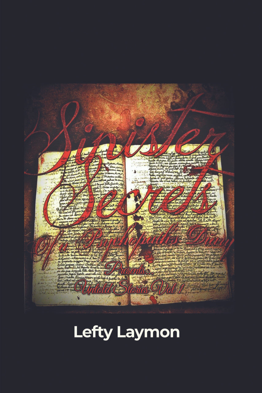 Sinister Secrets Of A Psychopath's Diary Presents...: Untold Stories Vol 1