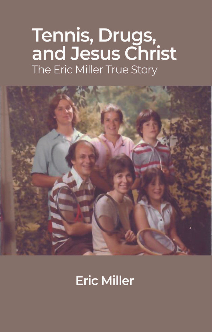 Tennis, Drugs, And Jesus Christ: The Eric Miller True Story