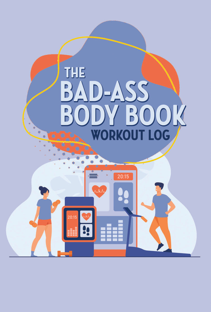 The Bad-Ass Body Book: Workout Log